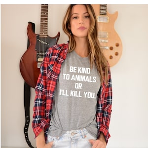 Be Kind to Animals or I&#39;ll Kill You