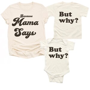 May include: Three cream-colored shirts with black text. The largest shirt says "Because Mama Says". The two smaller shirts say "But why?"