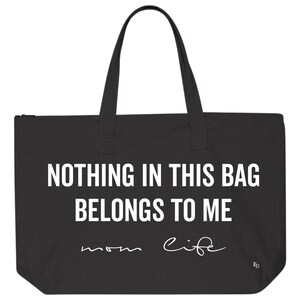 Zippered Tote Bag | New Mom | Gift for Mom | Diaper Bag | Teacher Gift | Family Bag | Oversized Bag | Nothing In This Bag Belongs To Me