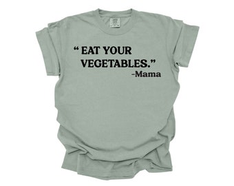 Mangez vos légumes t-shirt | Maman végétalienne | Paroles de sagesse de maman | T-shirts pour maman | Chemises femme | Vêtements pour maman | Hauts et t-shirts | Cadeau pour maman
