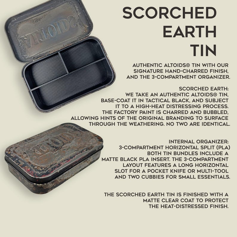 May include: Scorched Earth Tin, an authentic Altoids tin with a hand-charred finish. The tin features a 3-compartment organizer with a matte black PLA insert. The layout includes a slot for a pocket knife or multi-tool and two cubbies.