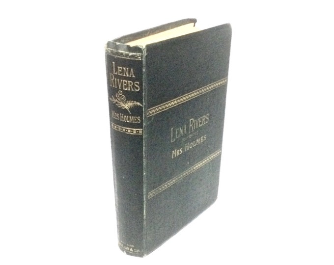 An Early 1900's First Edition  Lena Rivers - Mrs. Holmes - By Mary J. Holmes, Lou Don Nicholson & Sons, 7.5x5x1" #3190