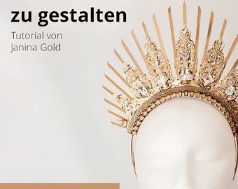 TUTORIAL: Lerne eine Krone zu gestalten (Deutsch), Kopfschmuck DIY, Eine Tiara bauen, Kopfschmuck machen E-Book, Kostümbau Anleitung