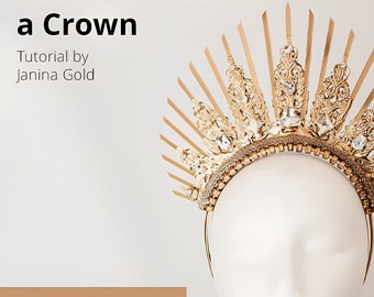 TUTORIAL: Learn to create a Crown (English), Headpiece DIY, How to make a Tiara, Headdress making E-Book, Costume Making Instructions
