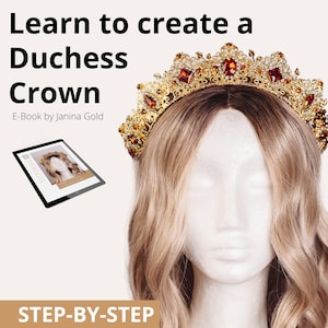 May include: A gold crown with red jewels on a mannequin head with long blonde hair. The text "Learn to create a Duchess Crown" and "E-Book by Janina Gold" is on the image. The text "STEP-BY-STEP" is at the bottom of the image.