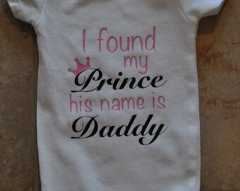 I Found My Prince His Name Is Daddy  Infant Bodysuit, Onesie, Father's Day, Baby Shower Gift, Birthday Shirt, Gift for Dad, Daddy's Girl