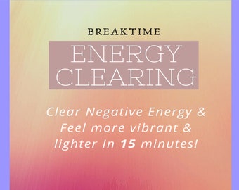 Breaktime Energy Clearing (Feel more relaxed, energized, and better in just 15 minutes!)