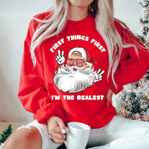 Funny Christmas sweater for women, first things first Im the realest sweatshirt, retro Santa shirt, vintage Santa tee, ugly Xmas sweater