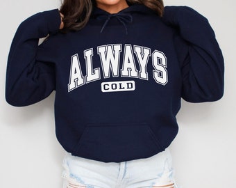 Always Cold Hoodie Sweatshirt, Funny Freezing Gift for Someone Always Cold, Cold Weather Apparel, Woman’s cozy winter hoodie Freezin season