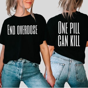End overdose shirt. One pill can kill. Overdose awareness shirt. Shirts supporting overdose awareness. Overdose awareness T-shirt, tee.