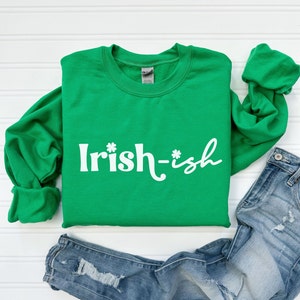 Irish-ish Sweatshirt. Funny St Patricks Day Sweatshirt, Funny St Pattys Day Shirt, Irish today shirt, shamrock shirt for women, St paddy tee