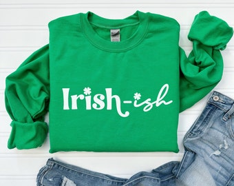 Irish-ish Sweatshirt. Funny St Patricks Day Sweatshirt, Funny St Pattys Day Shirt, Irish today shirt, shamrock shirt for women, St paddy tee