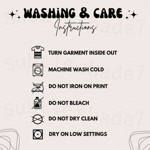 May include: Washing and care instructions for a garment. The instructions include turning the garment inside out, machine washing cold, not ironing on the print, not bleaching, not dry cleaning, and drying on low settings.