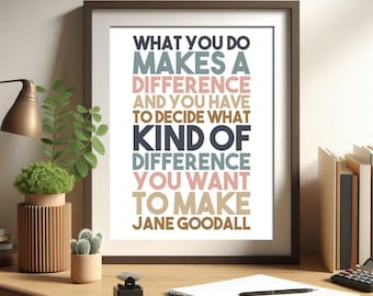 Jane Goodall, What you do, makes a difference, Printable Wall Art, Wisdom Quotes, Inspirational quote, Thanks Words, Office Wall Art, Cubicl