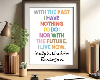 Ralph Waldo Emerson, With the past, printable quote, colorful wall art, self reliance poster, live in the present, mindfulness quote, motiva