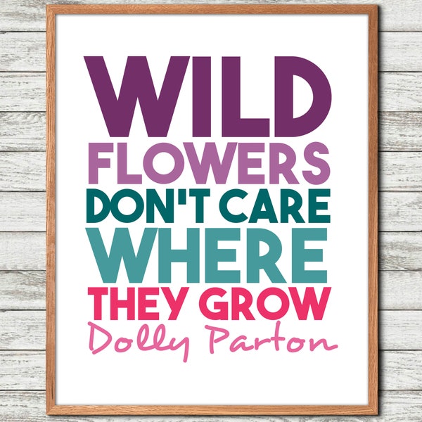 Dolly Parton Quote, Dolly Parton, Wall Art Poem, Wild flowers don t, care where they, Inspiring phrase, Empowerment, Dolly Parton print,