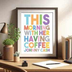 Johnny Cash Quote, This morning, with her, having coffee, Printable Wall Art, wall art decor, digital download, print locally, gifts for her