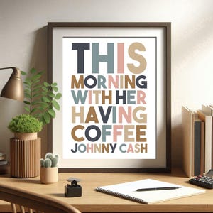 Johnny Cash Quote, This morning, with her, having coffee, Printable Wall Art, wall art decor, digital download, print locally, gifts for her