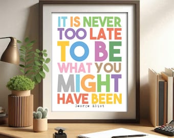 George Eliot, It is never too late, Literary Wall Art, Printable Poster, Inspirational Decor, Book Lover Gift, Colorful Wall Art, Author Quo