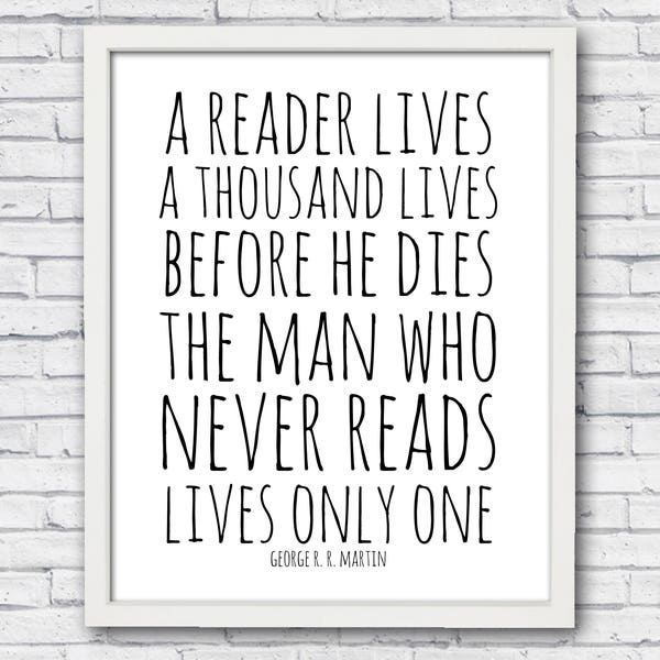 Book Quote Poster, George R.R. Martin Quote, A Reader Lives a Thousand Lives Before He Dies, The Man Who Never Reads Lives Only One