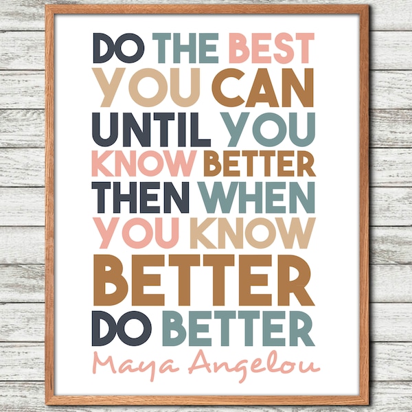 Maya Angelou Quote, Maya Angelou, Wall Art, Poem, Do the best, you can until, you know better, Maya Angelou print, Printable, Maya Angelou S