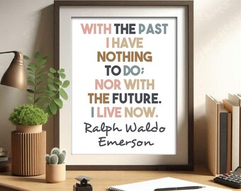 Ralph Waldo Emerson, With the past, printable quote, colorful wall art, self reliance poster, live in the present, mindfulness quote, motiva