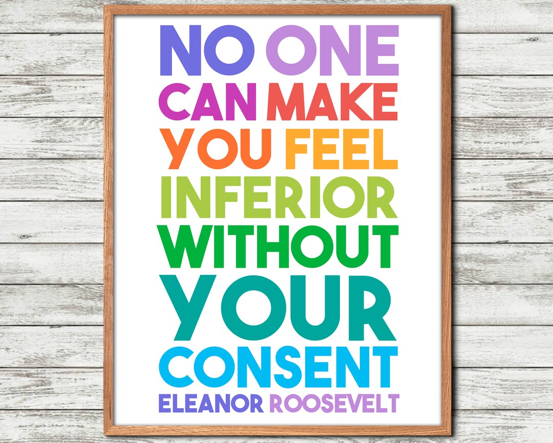 No One Can Make You, Feel Inferior, Without Your Consent,