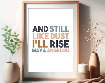 Maya Angelou, And still like, dust I ll rise, Printable Wall Art, Feminist Quotes, Empowering Phrase, Inspirational quote, Studio Wall Art,
