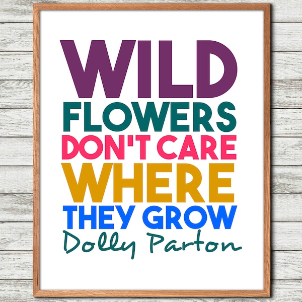 Dolly Parton Quote, Dolly Parton, Wall Art Poem, Wild flowers don t, care where they, Inspiring phrase, Empowerment, Dolly Parton print,
