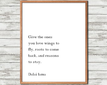 Dalai Lama, Quote Print, dalai lama wall art, Give the ones you, love wings to fly, Inspirational quote, Printable Poster, Motivational