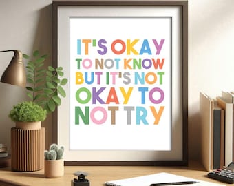 It s okay to not, know but it s not, okay to not try, Motivation Poster, colorful wall art, Home Office, Mental Health Print, Quote Poster,