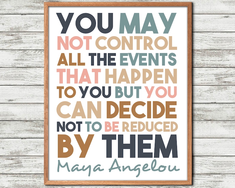Maya Angelou Quote Maya Angelou Wall Art, Poem, You May Not Control ...