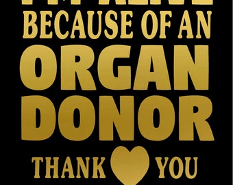 Organ Donor Decal I'm Alive Because of, Thank You Transplant Contour Cut Vinyl Sticker