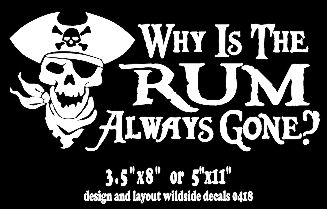 Why Is The Rum Always Gone with Skull Decal Contour Cut Vinyl Etsy