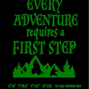 May include: Green text on a black background reads "Every Adventure requires a First Step". Below the text is a green silhouette of mountains and trees. The text "5"x6" 7"x8.5" 9"x11" 12"x15 or any custom size wildside 2020" is at the bottom of the image.