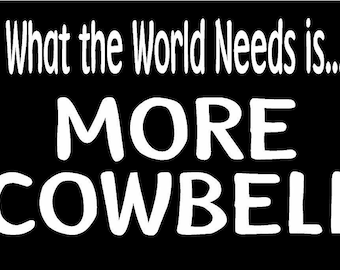 What The World Needs Is More Cowbell Vinyl Decal SNL Skit Contour Cut Sticker