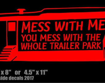Trailer Park Decal: Funny Mess With Me Vinyl Sticker (3.5" x 8" or 4.5" x 11")