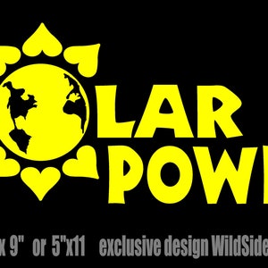 May include: Yellow vinyl decal with the words "SOLAR POWER" and a stylized sun with a globe inside. The sun is surrounded by hearts. The text "3"x7" or 4"x 9" or 5"x11 exclusive design WildSide Decals 2015" is at the bottom.