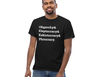 Oligarchy Kleptocracy Kakistocracy Plutocracy shirt