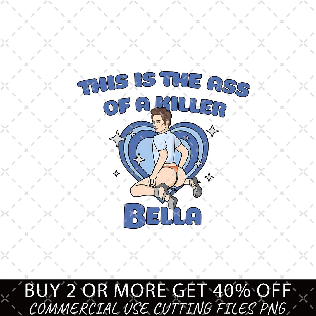 This is the Ass of A Killer Bella Png, Twilight Png, Twilight Meme Png ...