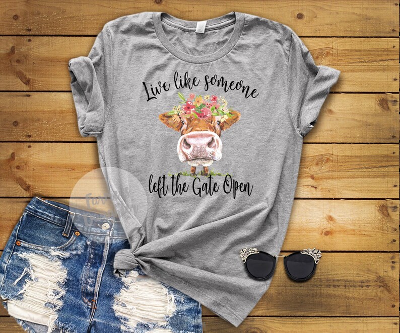 Live Like Someone Left The Gate Open Cow T Shirt