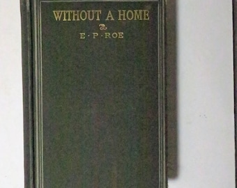 Without A Home by Edward P Roe, 1898