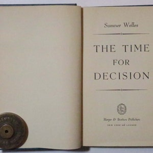 The Time For Decision by Sumner Welles, 1944, 1st Edition