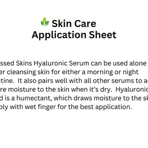 May include: A white informational sheet titled Skin Care Application Sheet with a green leaf icon. The text explains that Blessed Skins Hyaluronic Serum can be used alone or with other serums after cleansing, noting that hyaluronic acid is a humectant.