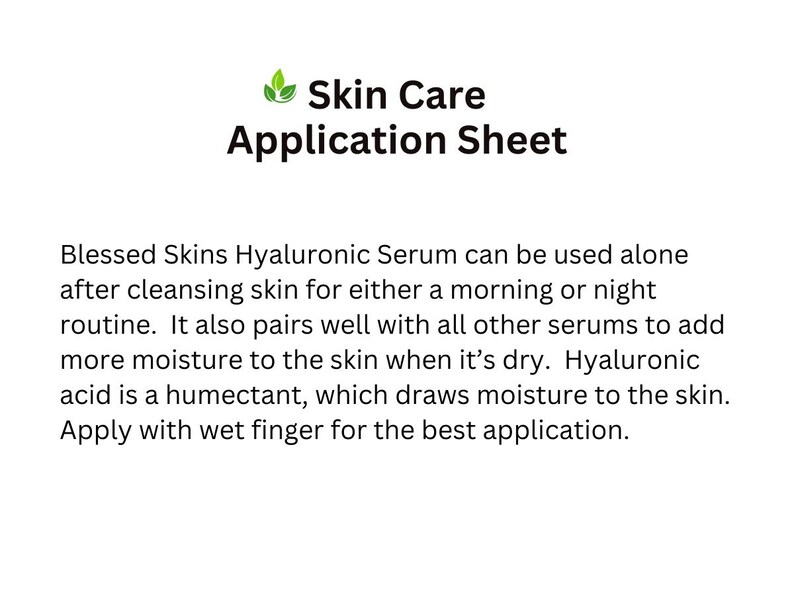 May include: A white informational sheet titled Skin Care Application Sheet with a green leaf icon. The text explains that Blessed Skins Hyaluronic Serum can be used alone or with other serums after cleansing, noting that hyaluronic acid is a humectant.