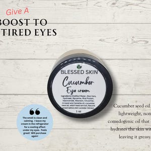 May include: A jar of Blessed Skin Cucumber Eye Cream with a black lid and white label. The label includes the product name and ingredients. Text reads "Give a boost to tired eyes". A customer quote is also included.
