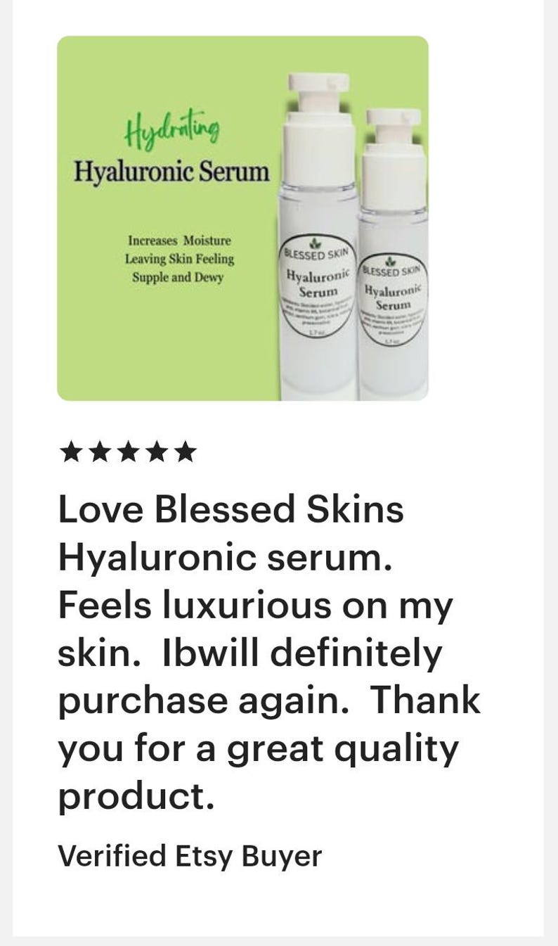 One buyers review of Blessed Skins Hyaluronic Serum reads, Love Blessed Skins Hyaluronic serum, feels luxurious on my skin.  I will definitely purchase again.  Thank you for a great quality product.