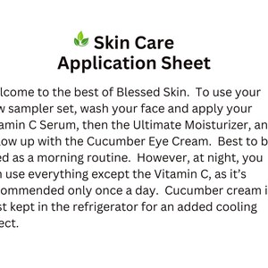 May include: White skincare application sheet with the text "Skin Care Application Sheet". The sheet provides instructions on how to use a sampler set, including Vitamin C Serum, Ultimate Moisturizer, and Cucumber Eye Cream.
