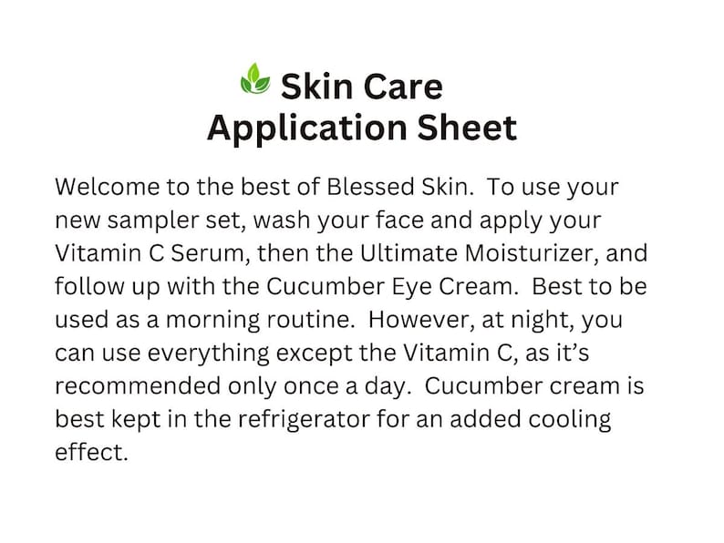May include: White skincare application sheet with the text "Skin Care Application Sheet". The sheet provides instructions on how to use a sampler set, including Vitamin C Serum, Ultimate Moisturizer, and Cucumber Eye Cream.