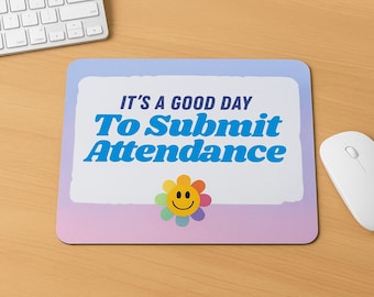Funny Teacher Mouse Pad – "It's a Good Day to Submit Attendance"